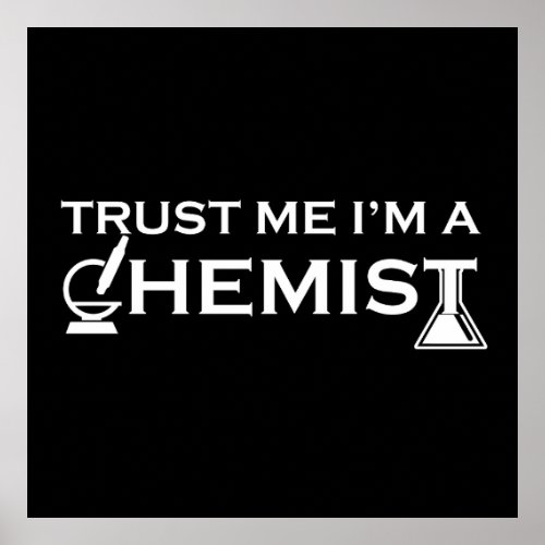 Trust me I am a chemist funny chemistry quotes Poster