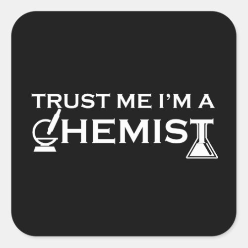 Trust me I am a chemist funny chemistry quotes Square Sticker