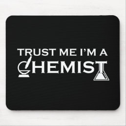 Trust me I am a chemist Mouse Pad