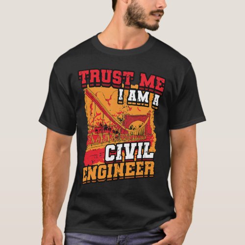 Trust Me I Am A Civil Engineer Bridge Civil Engine T_Shirt