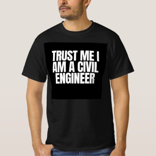 Trust me i am a civil engineer T_Shirt