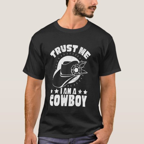 Trust Me I Am A Cowboy Confidence Hat T-Shirt