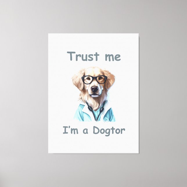 Trust me , I am a Dogtor Canvas Print (Front)