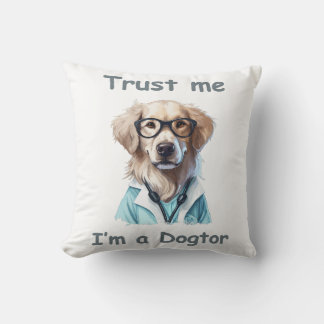Trust me , I am a Dogtor Throw Pillow