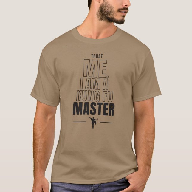 Trust Me, I am a Kung Fun Master Funny Quote T-Shirt (Front)