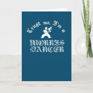 Trust Me I Am A Morris Dancer White Design Card