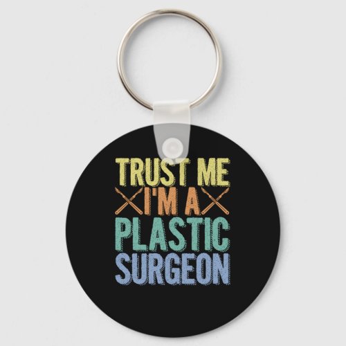 Trust Me I Am A Plastic Surgeon Cosmetic Surgery G Keychain