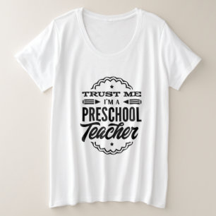 Trust Me I Am A Preschool Teacher Plus Size T-Shirt