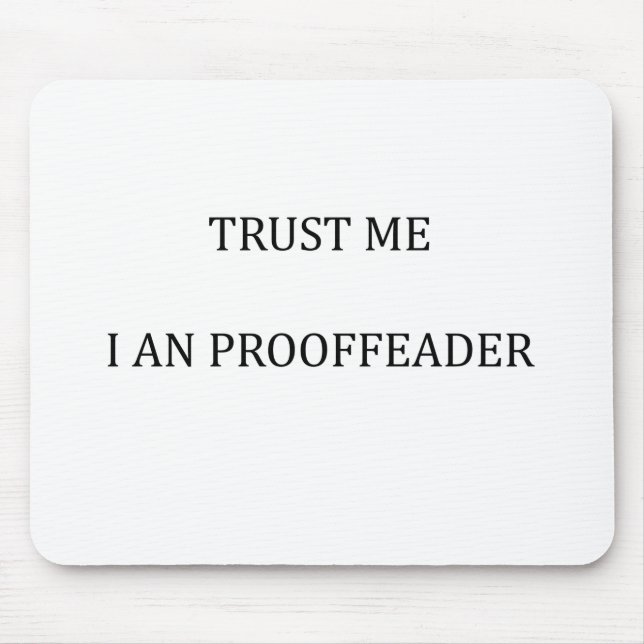 Trust me I am a Proofreader Mouse Pad (Front)