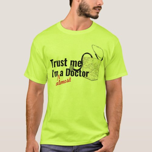 trust me i am almost a doctor medical pun funny T_Shirt