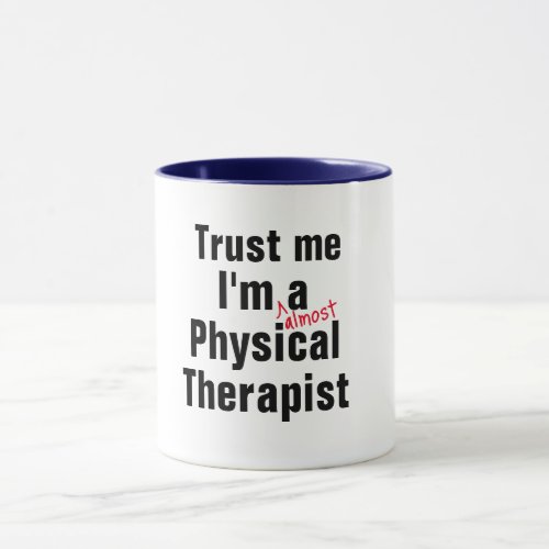 trust me i am almost Physical Therapist Pun Funny Mug