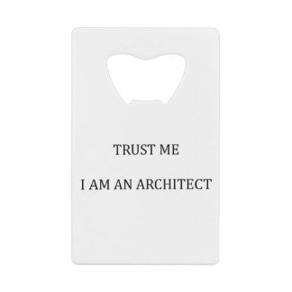 Trust me I am an Architect Credit Card Bottle Opener