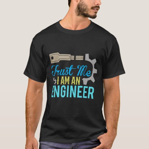 Trust Me I am an Engineer _ 2 T_Shirt