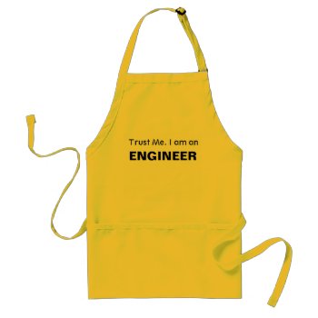 Trust Me. I Am An Engineer Adult Apron by iroccamaro9 at Zazzle