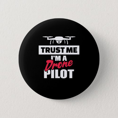 Trust Me I Am Drone Pilot Button