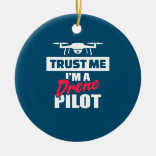 Trust Me I Am Drone Pilot Ceramic Ornament