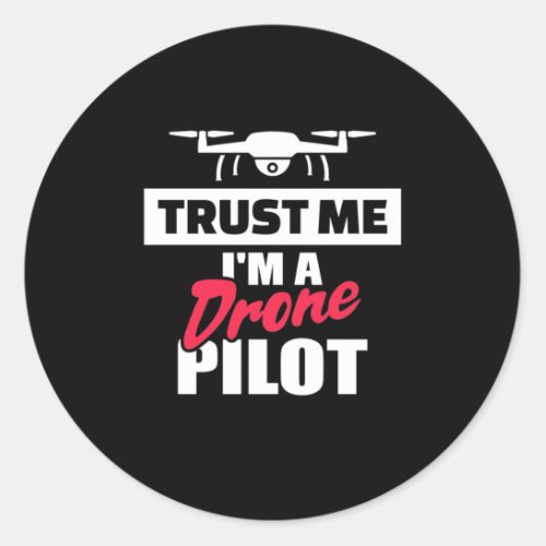 Trust Me I Am Drone Pilot Classic Round Sticker