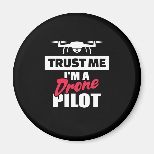Trust Me I Am Drone Pilot Magnet (Front)