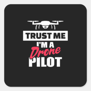 Trust Me I Am Drone Pilot Square Sticker