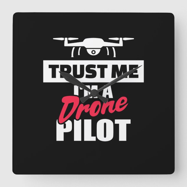 Trust Me I Am Drone Pilot Square Wall Clock (Front)