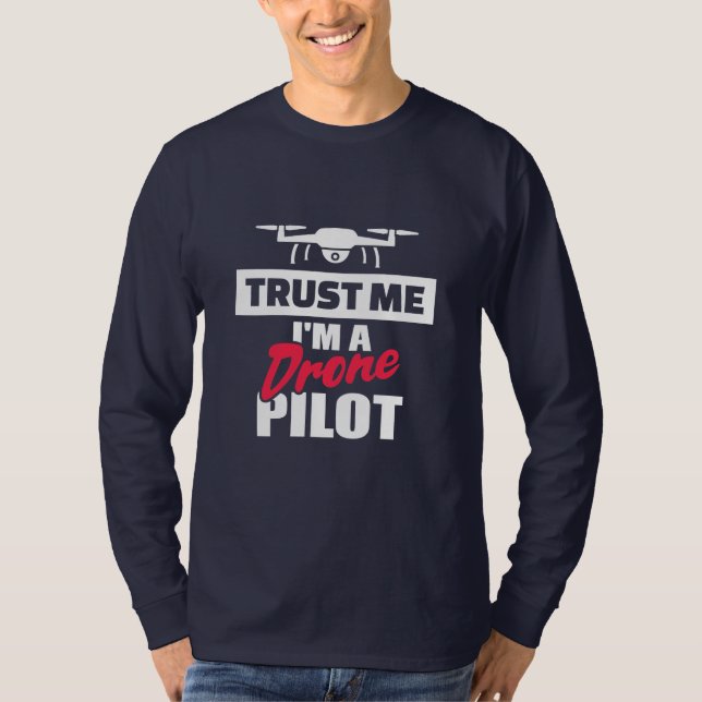 Trust Me I Am Drone Pilot T-Shirt (Front)