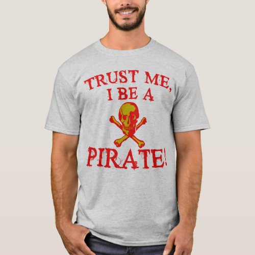 Trust Me I Be a Pirate T shirts and Mugs