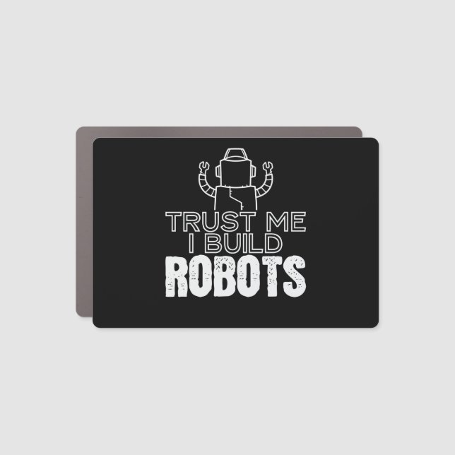 Trust Me I Build Robots Robotics Engineer Car Magnet (Front)