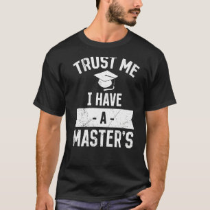 Trust me I have a Master s degree  1 T-Shirt