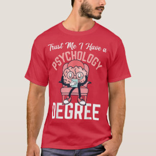 Trust me I have a Psychology Degree Science funny T-Shirt