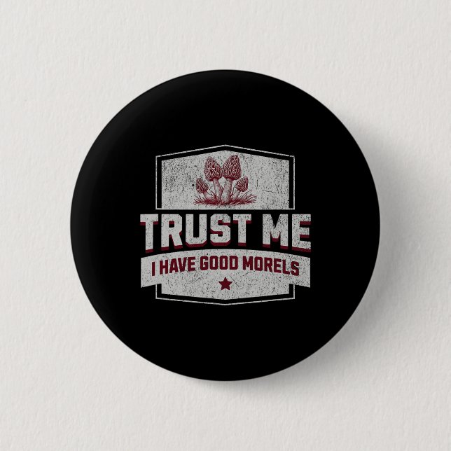 Trust Me I Have Good Morels - Fun Morel Mushroom H Button (Front)