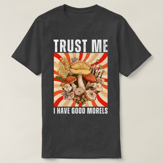 Trust Me I Have Good Morels Funny 10 T-Shirt (Design Front)