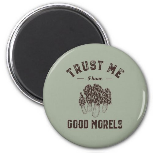 Trust Me I Have Good Morels Funny Mushroom Puns Magnet