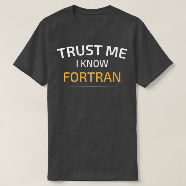 Trust Me I Know Fortran Data Science Balsamic Bala T-Shirt (Design Front)