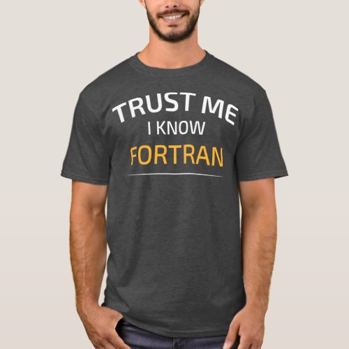 Trust Me I Know Fortran Data Science Balsamic Bala T_Shirt