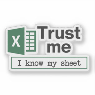 Trust Me I Know My Sheet Spreadsheet Pun Sticker