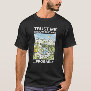 Trust Me I Know The Way ...Probably   Mountain Fun T-Shirt