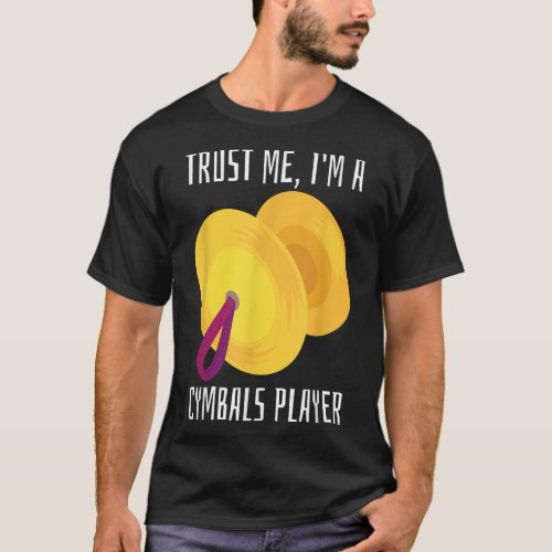 Trust me I_m A Cymbals Player Drummer Cymbals T_Shirt