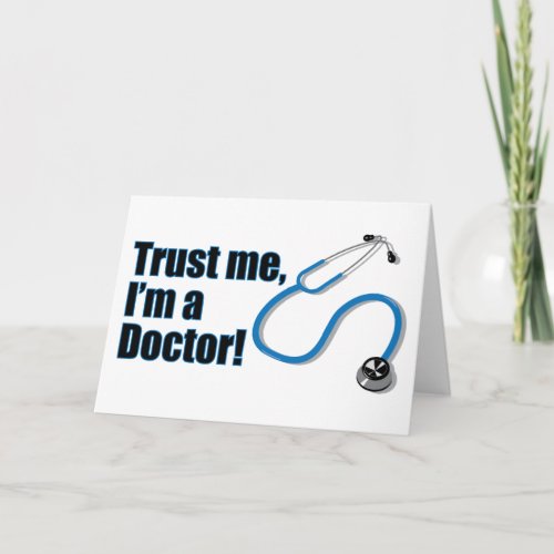 Trust Me Iâm a Doctor Funny Greetings Card