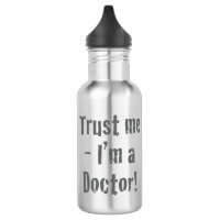 “Trust Me - I’m a Doctor”. Funny Stainless Steel Water Bottle