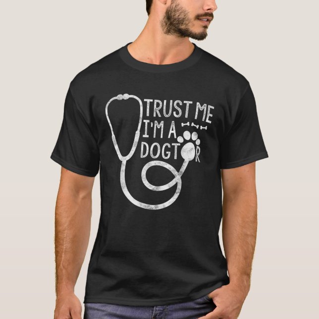 Trust Me I m a Dogtor Dog Lover Vet Funny Veterina T-Shirt (Front)