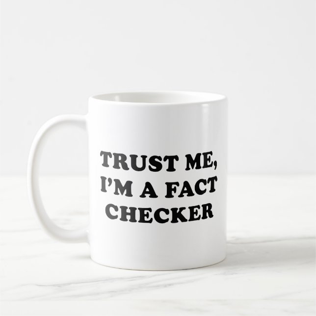 Trust Me, I’m A Fact Checker Coffee Mug (Left)