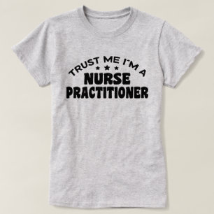 Trust Me I’m A Nurse Practitioner T-Shirt