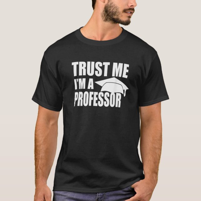 TRUST ME I M A PROFESSOR Funny Teaching Lecturer D T-Shirt (Front)