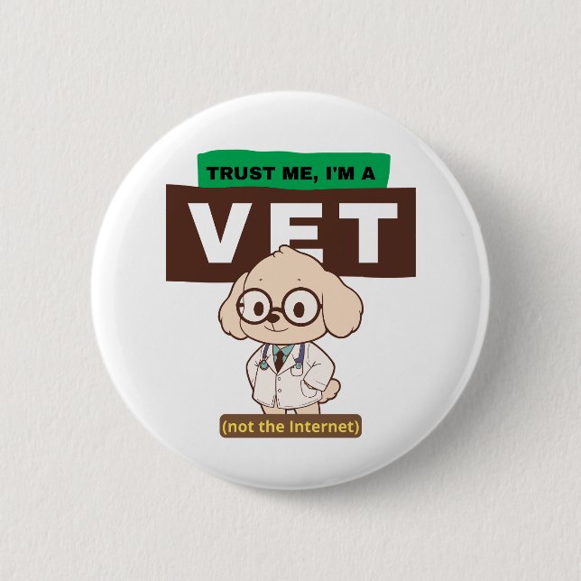 Trust Me, I’m a Vet (Not the Internet)–Vet Design Button (Front)