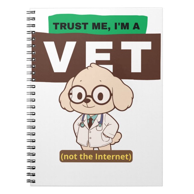 Trust Me, I’m a Vet (Not the Internet)–Vet Design Notebook (Front)