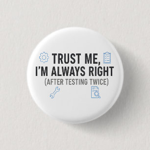 Trust Me I’m Always Right Funny Quality Engineer Button