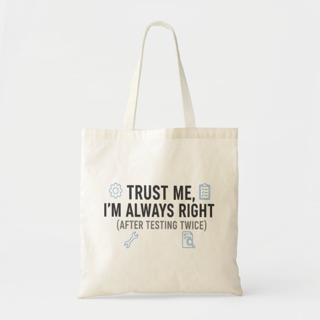 Trust Me I’m Always Right Funny Quality Engineer Tote Bag (Front)