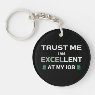 Trust me, I m Excellent at my job Keychain