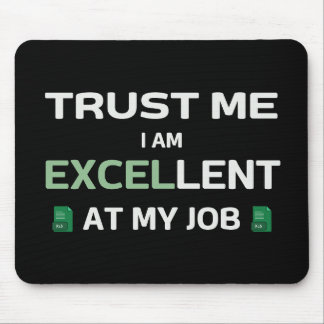 Trust me, I m Excellent at my job Mouse Pad