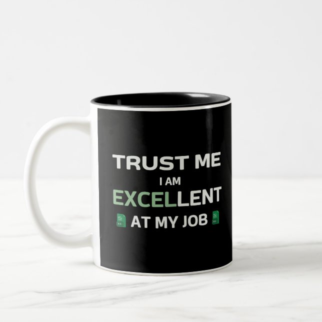 Trust me, I m Excellent at my job Two-Tone Coffee Mug (Left)